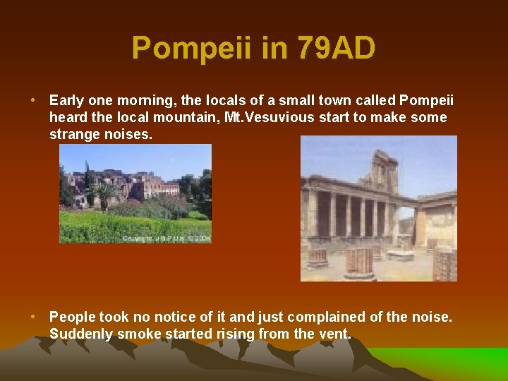 Pompeii in 79 AD • Early one morning, the locals of a small town