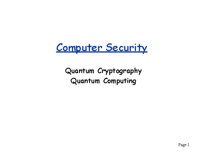Computer Security Quantum Cryptography Quantum Computing Page 1 