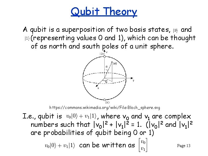 Qubit Theory A qubit is a superposition of two basis states, and (representing values