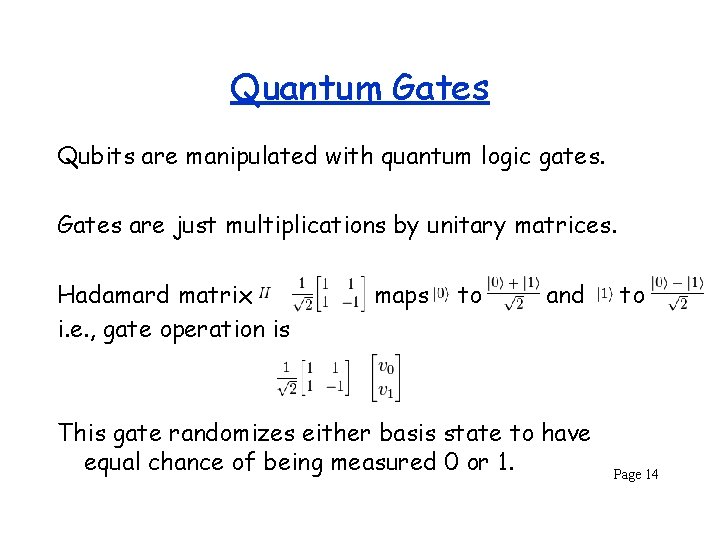 Quantum Gates Qubits are manipulated with quantum logic gates. Gates are just multiplications by