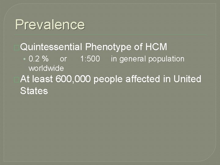 Prevalence �Quintessential • 0. 2 % or worldwide �At Phenotype of HCM 1: 500