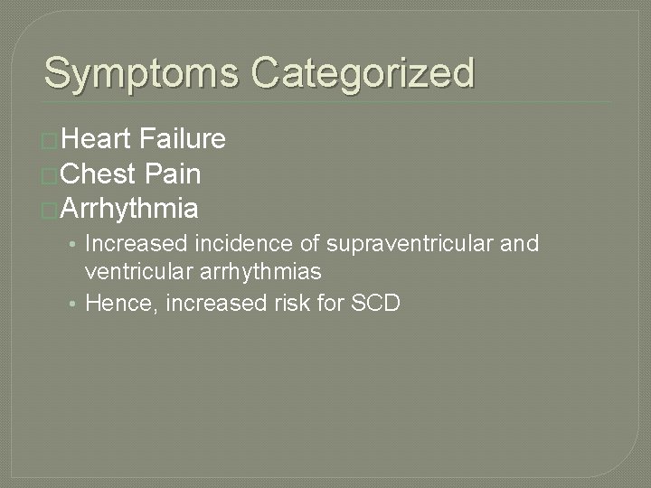 Symptoms Categorized �Heart Failure �Chest Pain �Arrhythmia • Increased incidence of supraventricular and ventricular