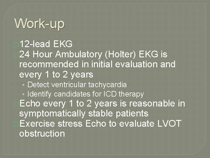 Work-up � 12 -lead EKG � 24 Hour Ambulatory (Holter) EKG is recommended in