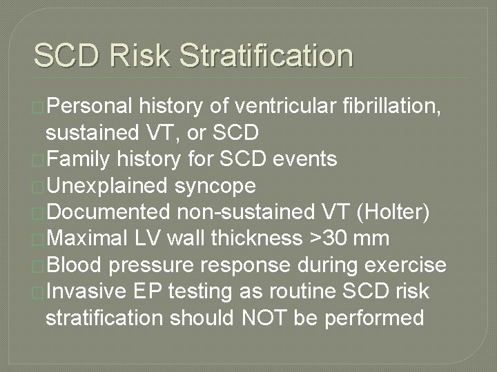 SCD Risk Stratification �Personal history of ventricular fibrillation, sustained VT, or SCD �Family history