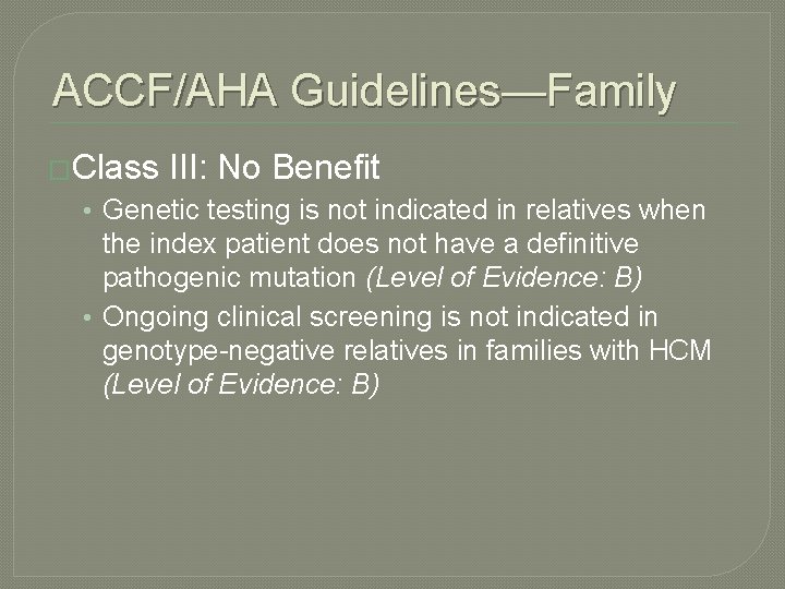 ACCF/AHA Guidelines—Family �Class III: No Benefit • Genetic testing is not indicated in relatives