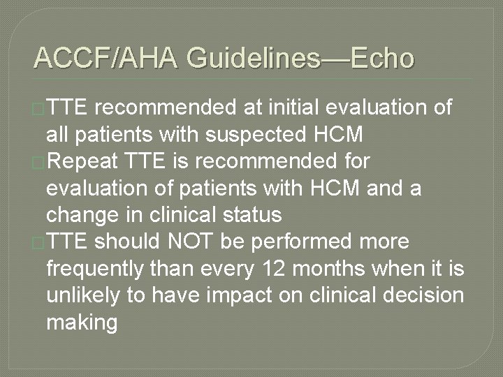 ACCF/AHA Guidelines—Echo �TTE recommended at initial evaluation of all patients with suspected HCM �Repeat