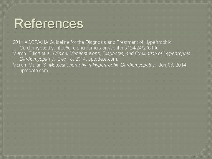 References 2011 ACCF/AHA Guideline for the Diagnosis and Treatment of Hypertrophic Cardiomyopathy. http: //circ.