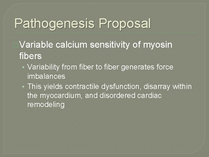 Pathogenesis Proposal �Variable calcium sensitivity of myosin fibers • Variability from fiber to fiber