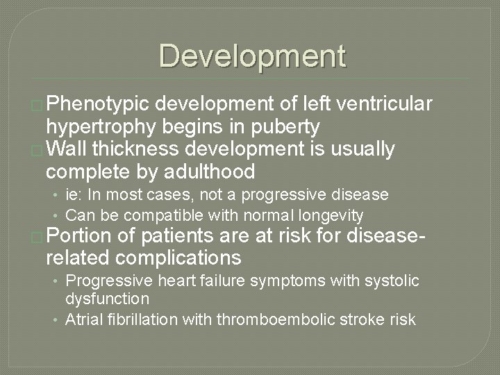 Development � Phenotypic development of left ventricular hypertrophy begins in puberty � Wall thickness
