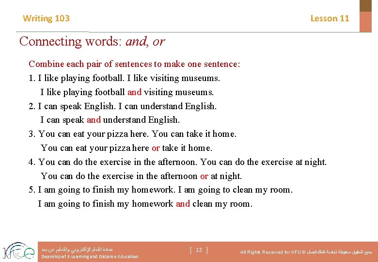 Writing 103 Lesson 11 Connecting words: and, or Combine each pair of sentences to