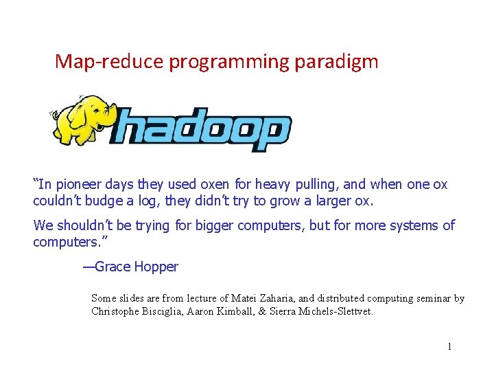 Map‐reduce programming paradigm “In pioneer days they used oxen for heavy pulling, and when