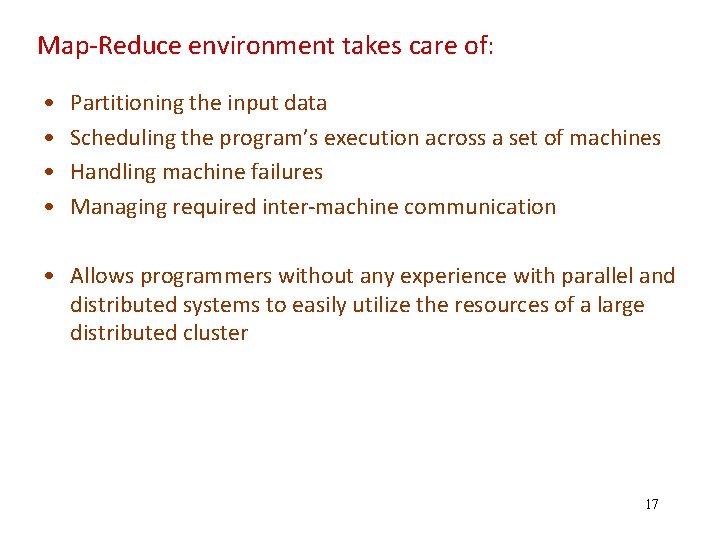 Map‐Reduce environment takes care of: • • Partitioning the input data Scheduling the program’s