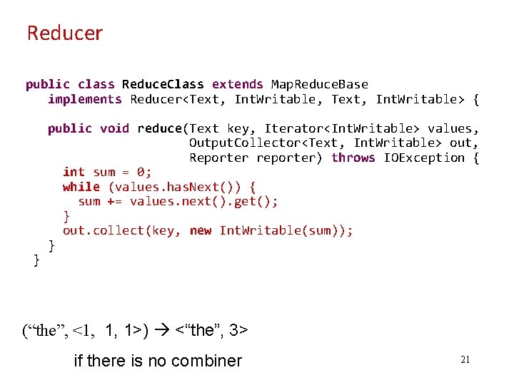 Reducer public class Reduce. Class extends Map. Reduce. Base implements Reducer<Text, Int. Writable, Text,