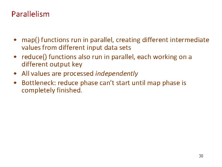 Parallelism • map() functions run in parallel, creating different intermediate values from different input