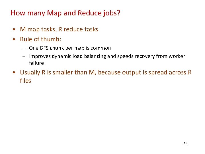 How many Map and Reduce jobs? • M map tasks, R reduce tasks •