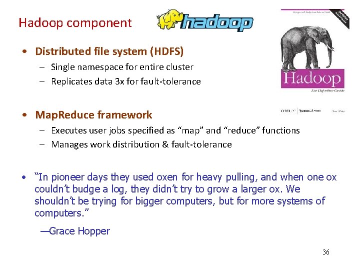 Hadoop component • Distributed file system (HDFS) – Single namespace for entire cluster –