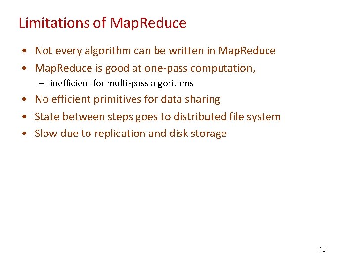 Limitations of Map. Reduce • Not every algorithm can be written in Map. Reduce