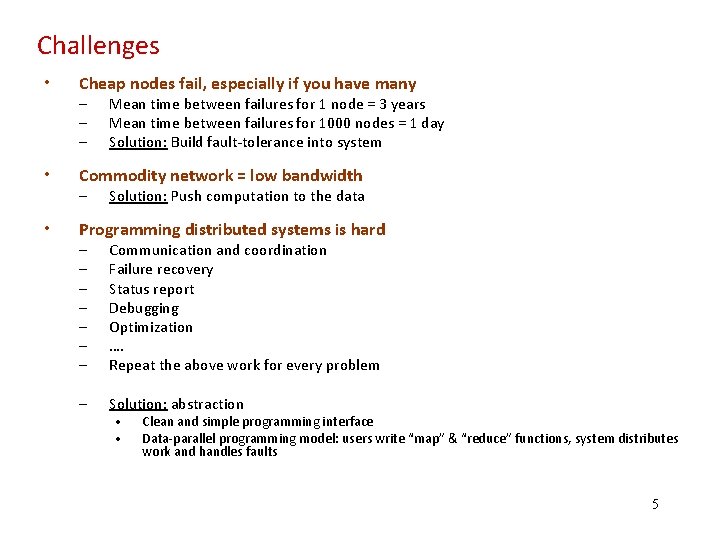 Challenges • Cheap nodes fail, especially if you have many • Commodity network =