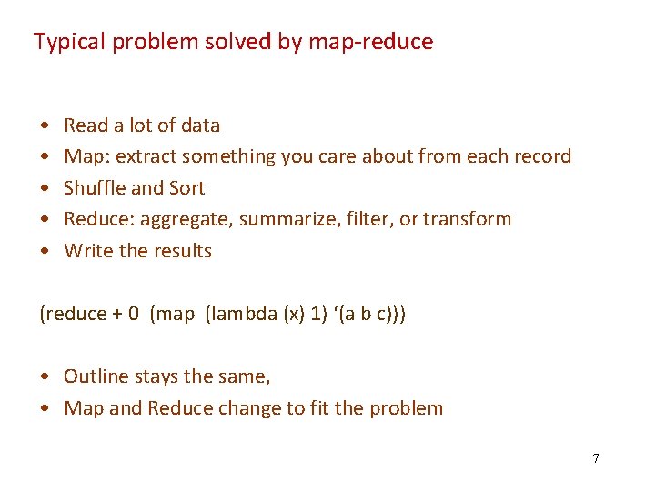 Typical problem solved by map‐reduce • • • Read a lot of data Map: