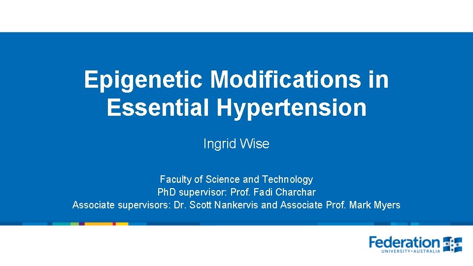 Faculty, school or centre title here Epigenetic Modifications in Essential Hypertension Ingrid Wise Faculty