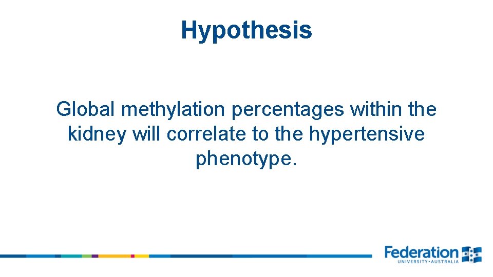 Hypothesis Global methylation percentages within the kidney will correlate to the hypertensive phenotype. 