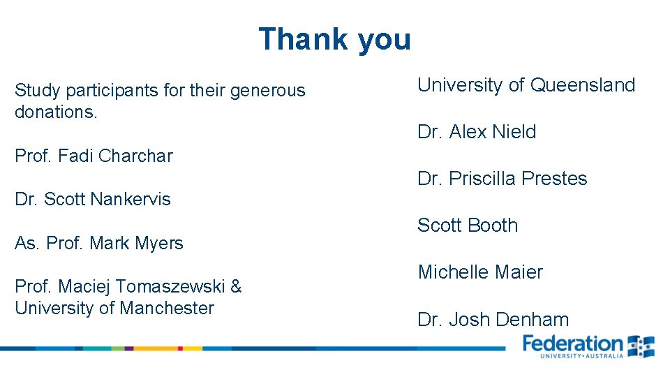 Thank you Study participants for their generous donations. University of Queensland Dr. Alex Nield