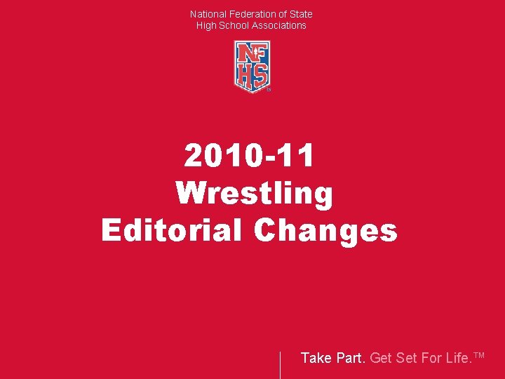 National Federation of State High School Associations 2010 -11 Wrestling Editorial Changes Take Part.