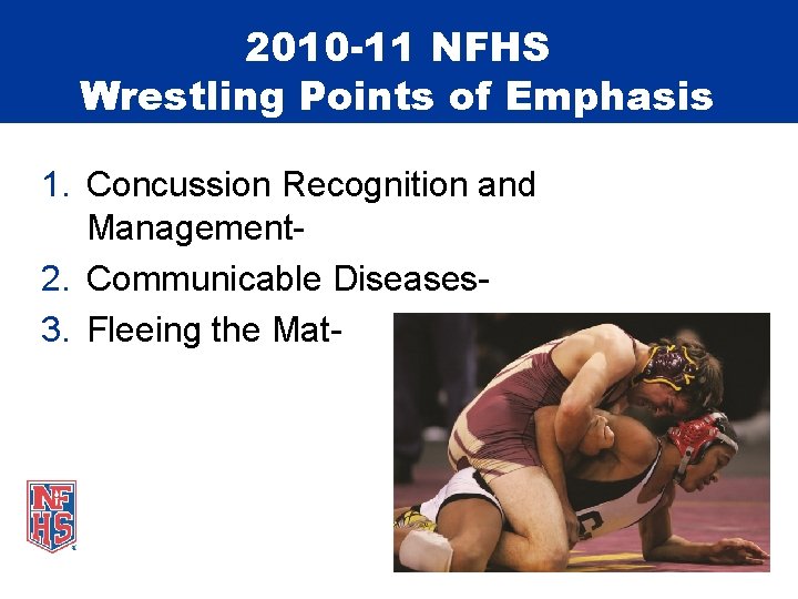 2010 -11 NFHS Wrestling Points of Emphasis 1. Concussion Recognition and Management 2. Communicable