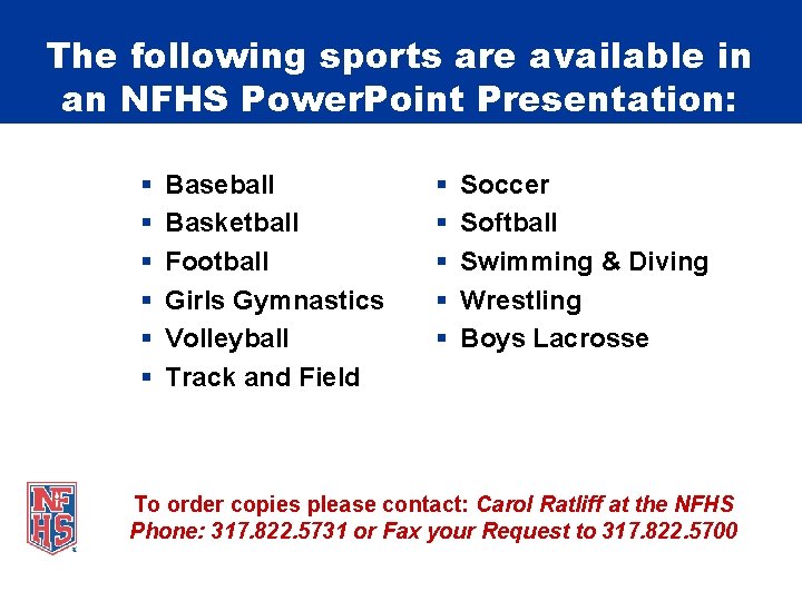 The following sports are available in an NFHS Power. Point Presentation: § § §