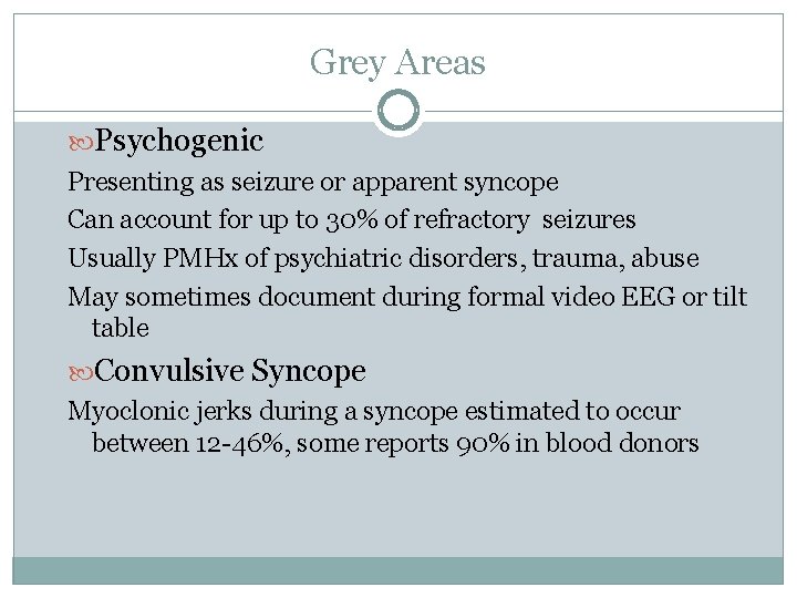 Grey Areas Psychogenic Presenting as seizure or apparent syncope Can account for up to