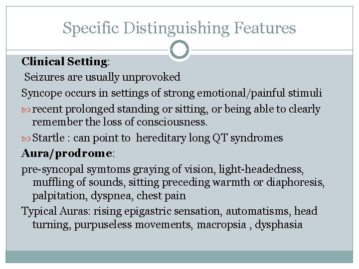 Specific Distinguishing Features Clinical Setting: Seizures are usually unprovoked Syncope occurs in settings of