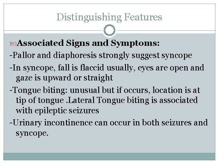 Distinguishing Features Associated Signs and Symptoms: -Pallor and diaphoresis strongly suggest syncope -In syncope,