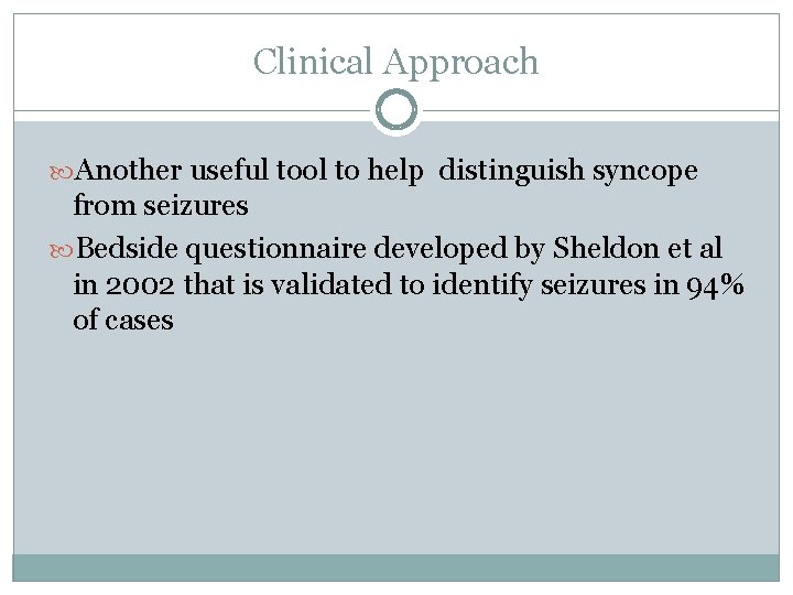 Clinical Approach Another useful tool to help distinguish syncope from seizures Bedside questionnaire developed