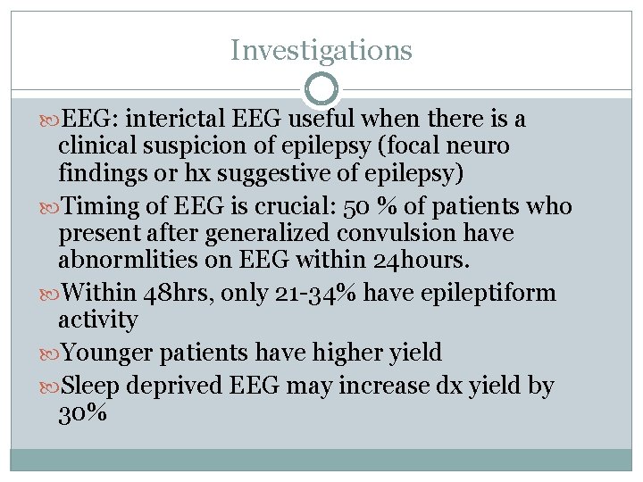 Investigations EEG: interictal EEG useful when there is a clinical suspicion of epilepsy (focal