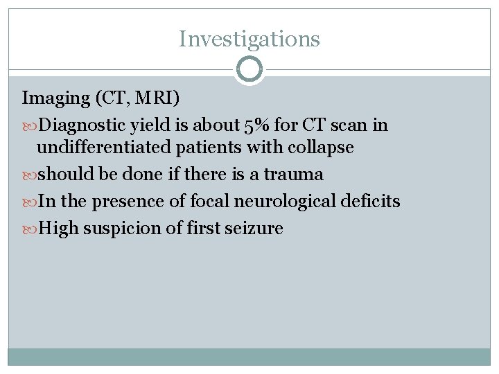 Investigations Imaging (CT, MRI) Diagnostic yield is about 5% for CT scan in undifferentiated