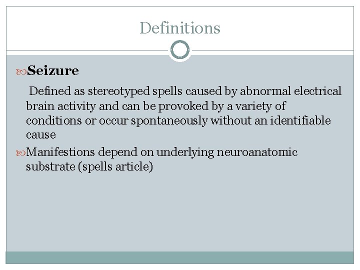 Definitions Seizure Defined as stereotyped spells caused by abnormal electrical brain activity and can