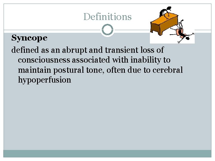 Definitions Syncope defined as an abrupt and transient loss of consciousness associated with inability