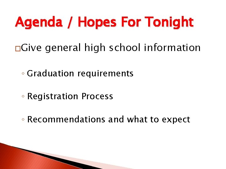 Agenda / Hopes For Tonight �Give general high school information ◦ Graduation requirements ◦ Agenda / Hopes For Tonight �Give general high school information ◦ Graduation requirements ◦