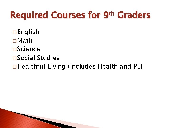 Required Courses for 9 th Graders � English � Math � Science � Social Required Courses for 9 th Graders � English � Math � Science � Social