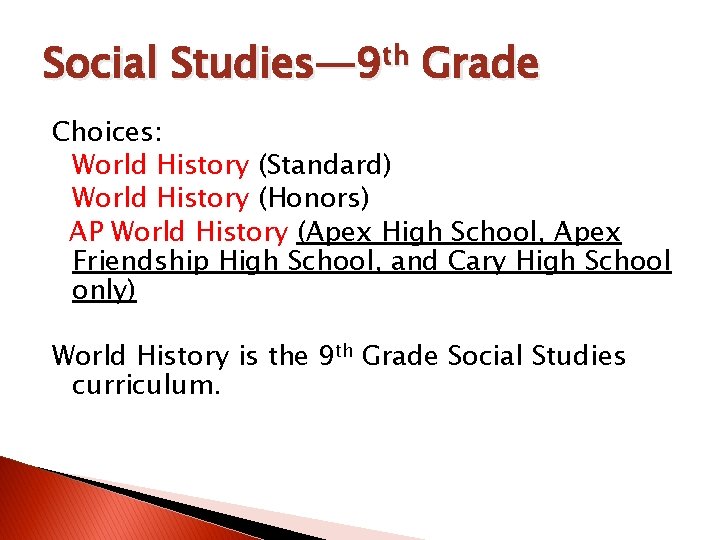 Social Studies— 9 th Grade Choices: World History (Standard) World History (Honors) AP World