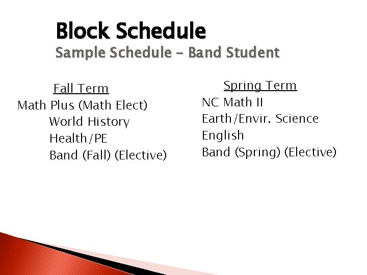 Block Schedule Sample Schedule – Band Student Fall Term Math Plus (Math Elect) World