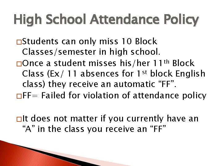 High School Attendance Policy � Students can only miss 10 Block Classes/semester in high High School Attendance Policy � Students can only miss 10 Block Classes/semester in high