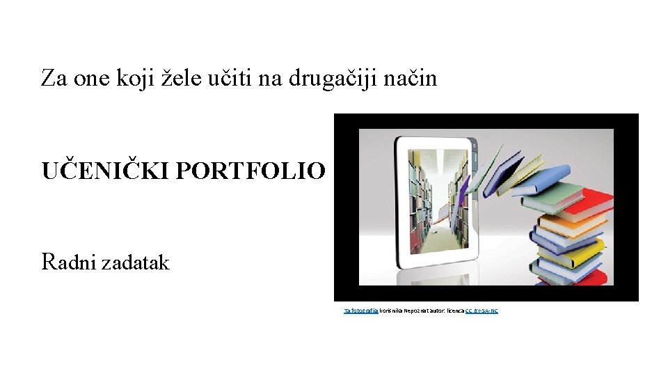 Za one koji žele učiti na drugačiji način UČENIČKI PORTFOLIO Radni zadatak Ta fotografija