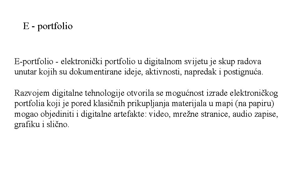 E - portfolio E-portfolio - elektronički portfolio u digitalnom svijetu je skup radova unutar