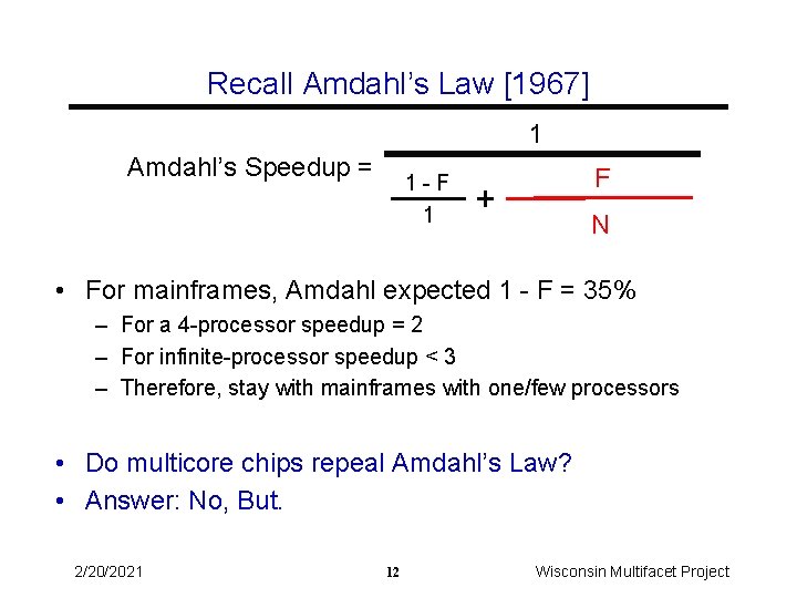 Recall Amdahl’s Law [1967] 1 Amdahl’s Speedup = 1 -F 1 F + N
