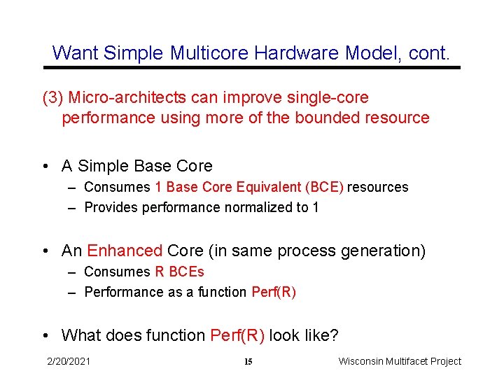 Want Simple Multicore Hardware Model, cont. (3) Micro-architects can improve single-core performance using more