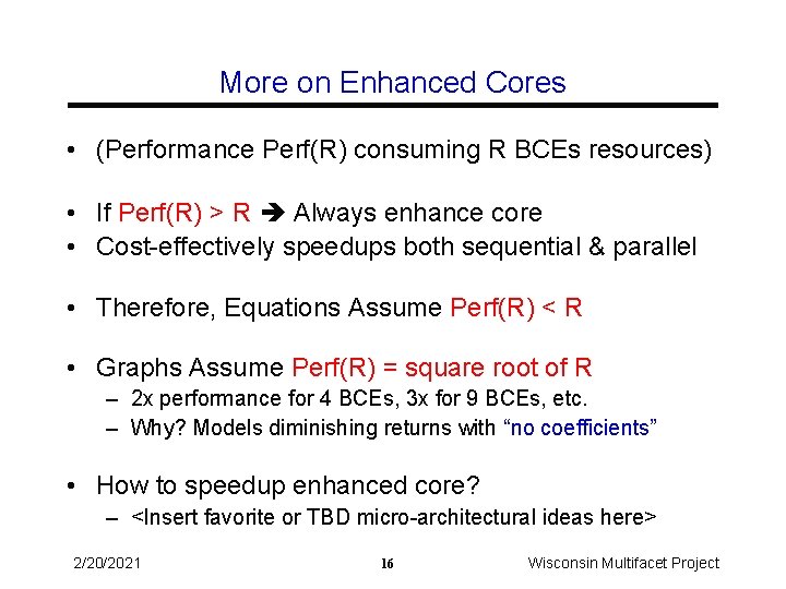 More on Enhanced Cores • (Performance Perf(R) consuming R BCEs resources) • If Perf(R)
