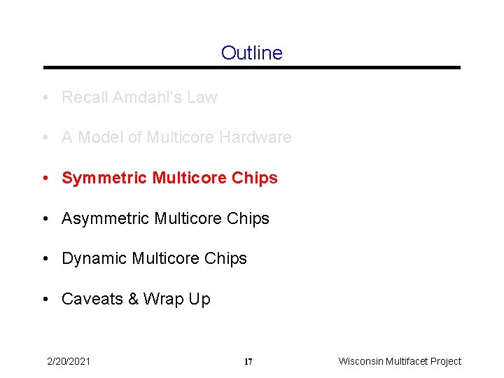 Outline • Recall Amdahl’s Law • A Model of Multicore Hardware • Symmetric Multicore