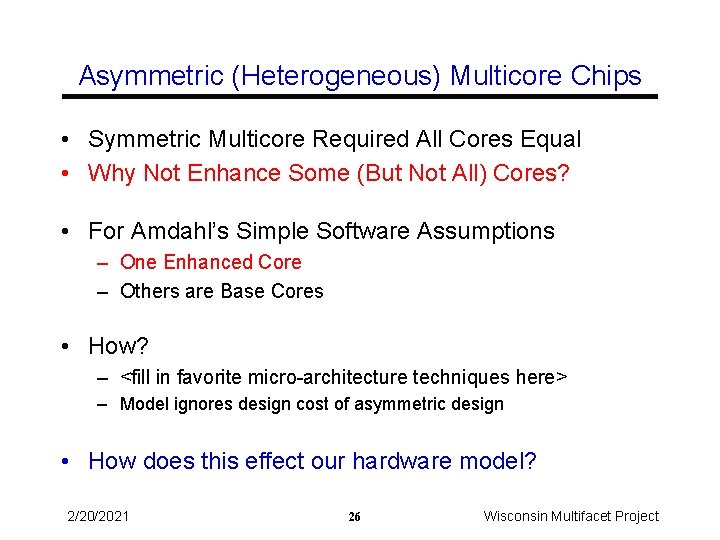 Asymmetric (Heterogeneous) Multicore Chips • Symmetric Multicore Required All Cores Equal • Why Not