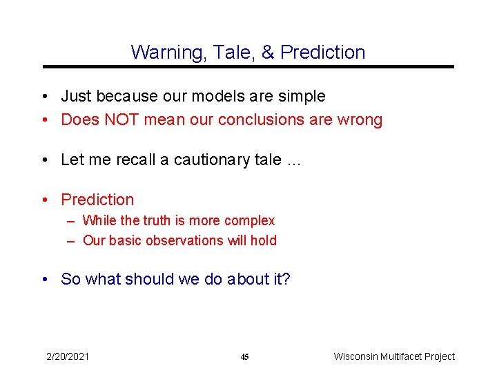 Warning, Tale, & Prediction • Just because our models are simple • Does NOT